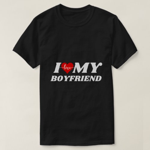 I LOVE MY BOYFRIEND T_Shirt