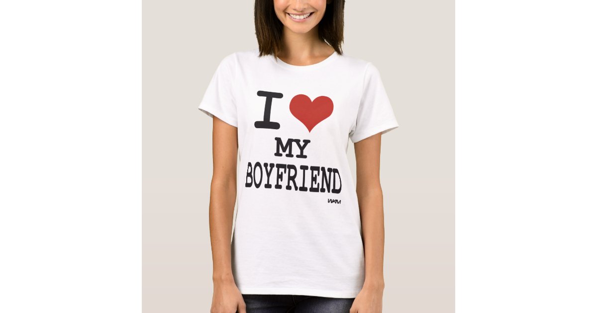 I love my boyfriend T-Shirt | Zazzle