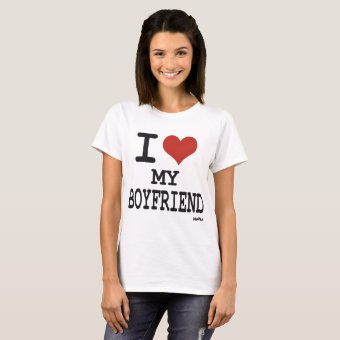 I love my boyfriend T-Shirt | Zazzle