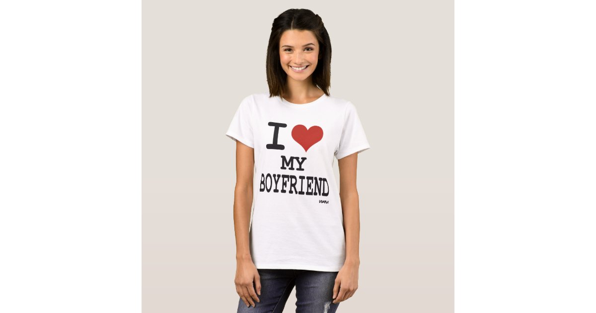 I love my boyfriend T-Shirt | Zazzle