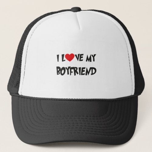 I LOVE MY BOYFRIEND TRUCKER HAT