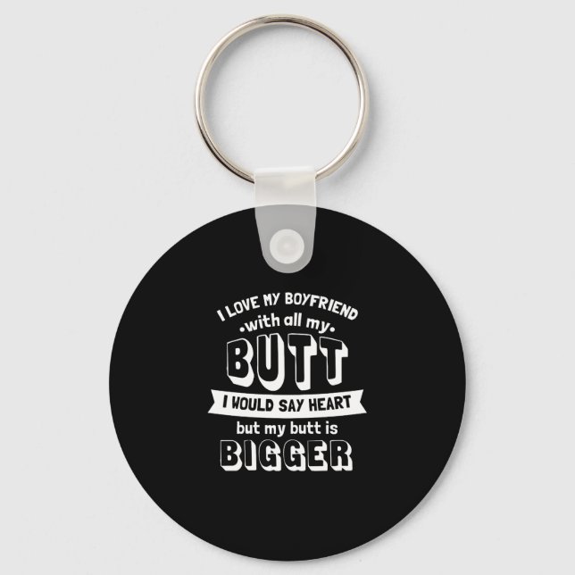I Love My Boyfriend With All My Butt I Mean Heart Keychain (Front)