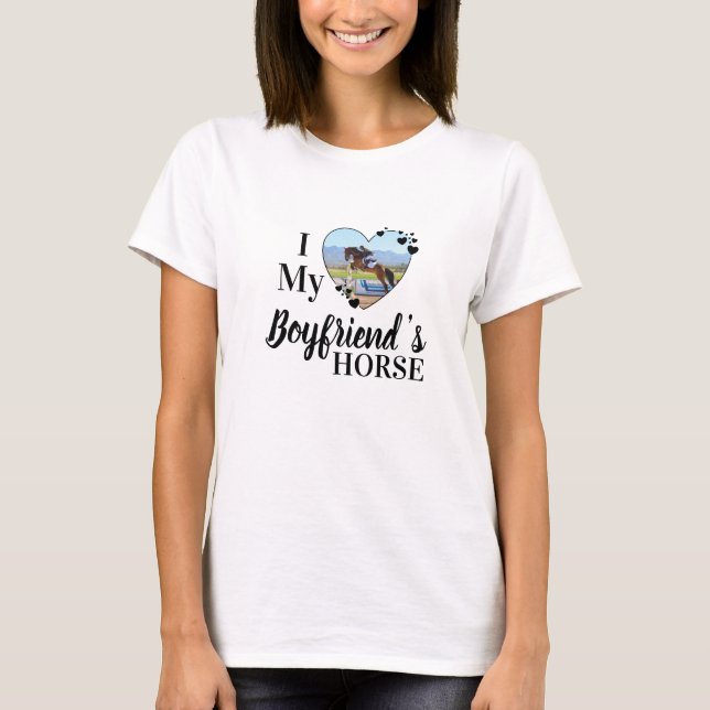 I Love My Boyfriend's Horse Personalized Photo T-Shirt (Front)