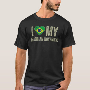 I Love My Brazilian Boyfriend Brazil Flag Girlfri T-Shirt