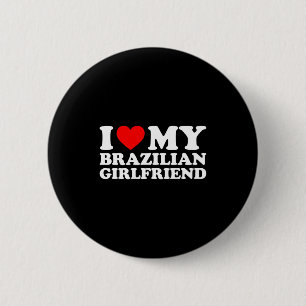 I Love My Brazilian Girlfriend  Button