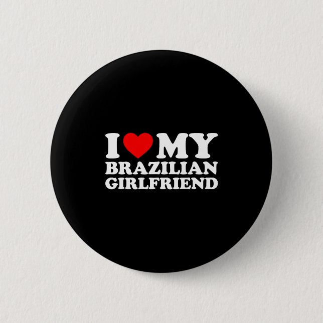 I Love My Brazilian Girlfriend  Button (Front)