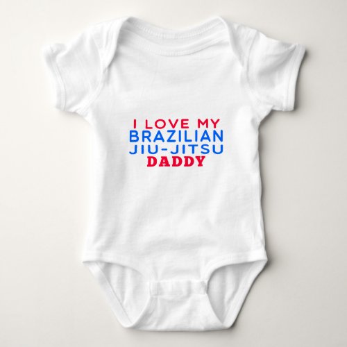 I Love My Brazilian Jiu_Jitsu Daddy Baby Bodysuit