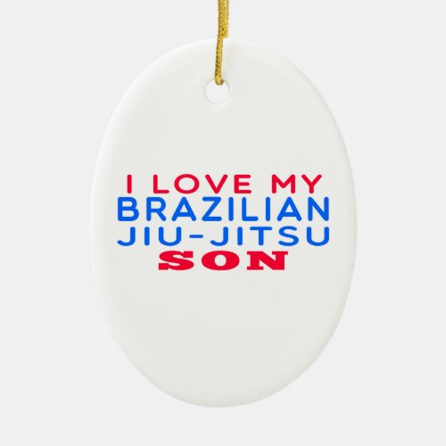 I Love My Brazilian Jiu_Jitsu Son Ceramic Ornament