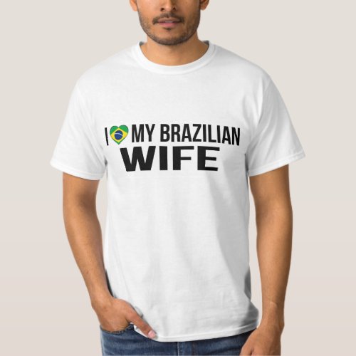 I Love My Brazilian Wife T_Shirt