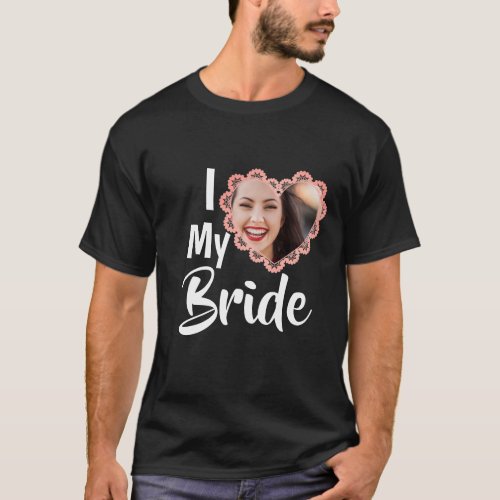 I Love My Bride Heart Wedding Personalized Photo   T_Shirt