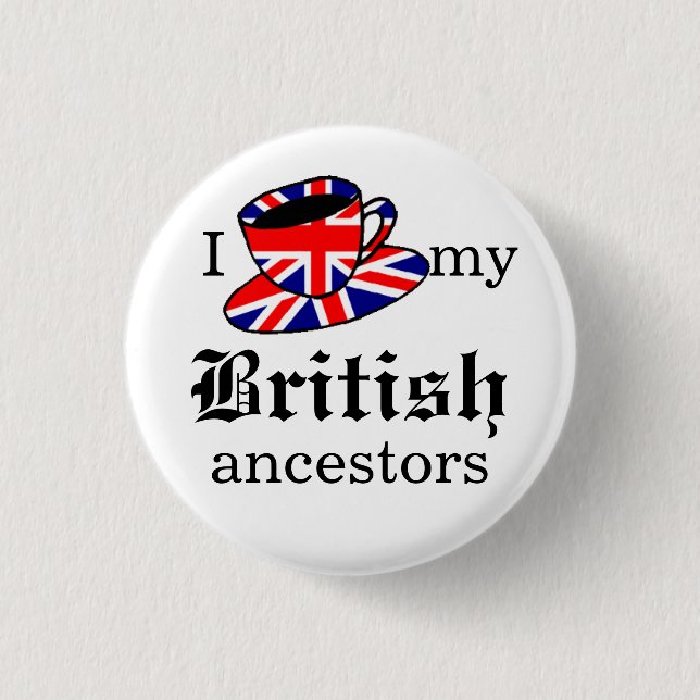 I love my British ancestors Button (Front)
