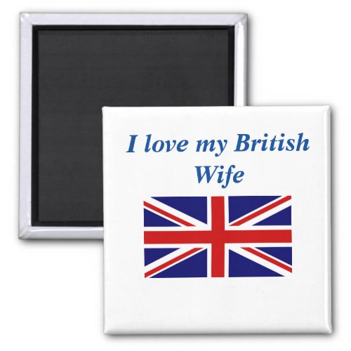 I love My British Wife Magnet