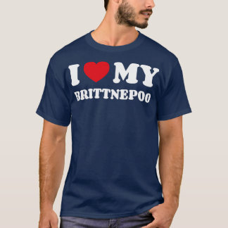 I Love My Brittnepoo T-Shirt