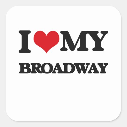 I Love My BROADWAY Square Sticker