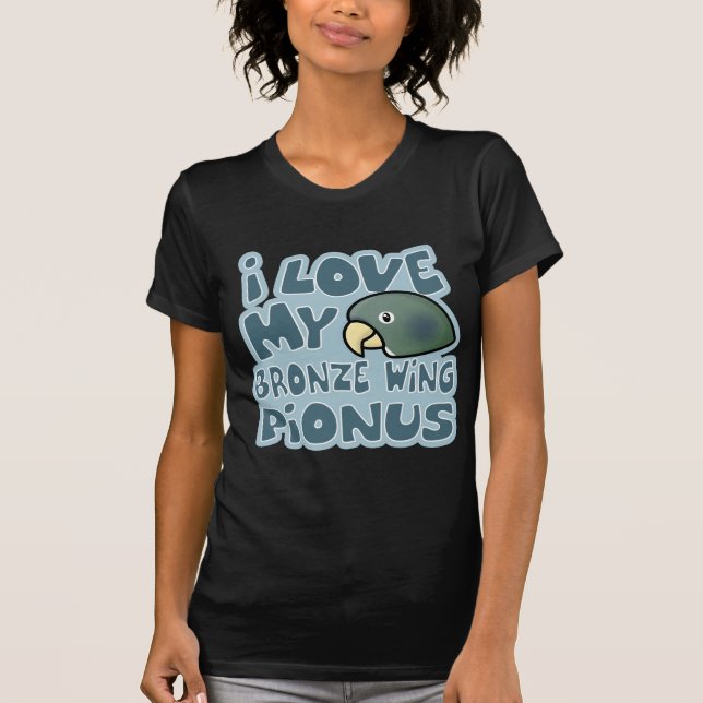 I Love My Bronze Winged Pionus Twofer Shirt (Front)