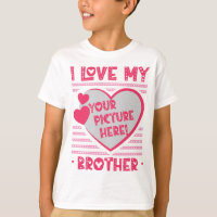 I Love My Brother Custom Brother Photo T-Shirt