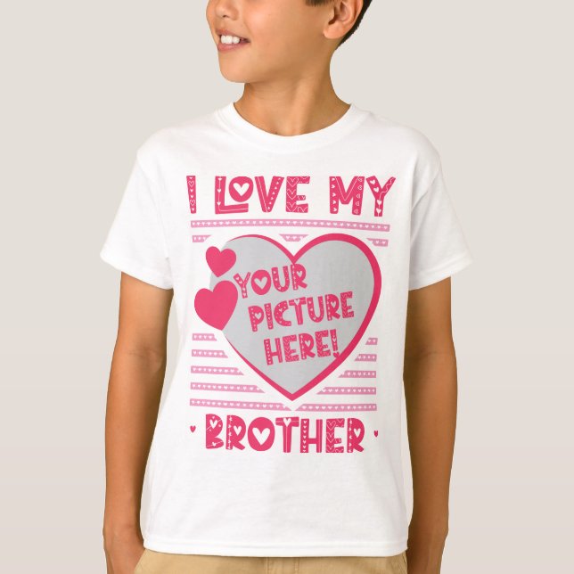 I Love My Brother Custom Brother Photo T-Shirt (Front)