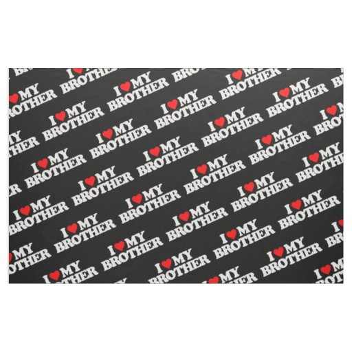 I LOVE MY BROTHER FABRIC