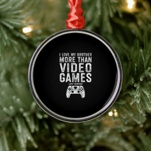 I Love My Brother Funny Video Gamer Gift Boys Girl Metal Ornament