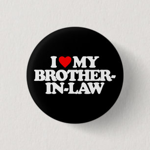 I LOVE MY BROTHER-IN-LAW BUTTON