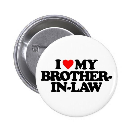 I LOVE MY BROTHER-IN-LAW BUTTON