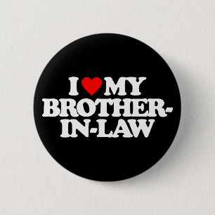 I LOVE MY BROTHER-IN-LAW BUTTON