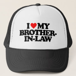 I LOVE MY BROTHER-IN-LAW TRUCKER HAT