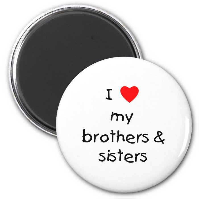 I Love My Brothers & Sisters Fridge Magnet