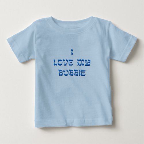 I Love My Bubbie and Zeyde Baby T_Shirt