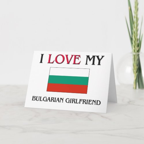 I Love My Bulgarian Girlfriend Card