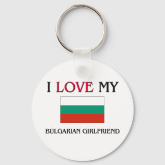I Love My Bulgarian Girlfriend Keychain