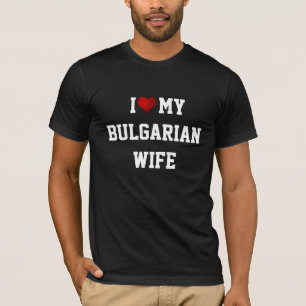 I Love My Bulgarian Wife T-Shirt
