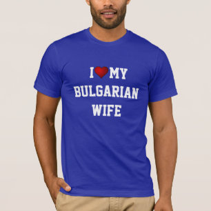 I Love My Bulgarian Wife T-Shirt