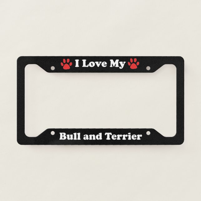 I Love My Bull and Terrier Dog License Plate Frame (Front)