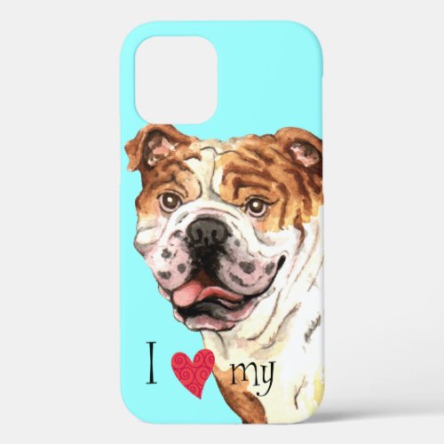 I Love my Bulldog iPhone 12 Case