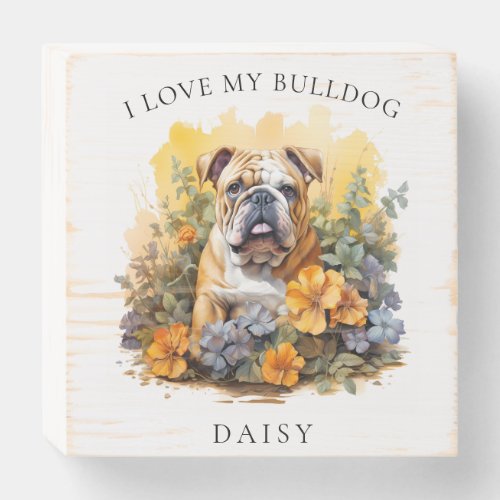 I Love My Bulldog Floral Dog Portrait Wooden Box Sign