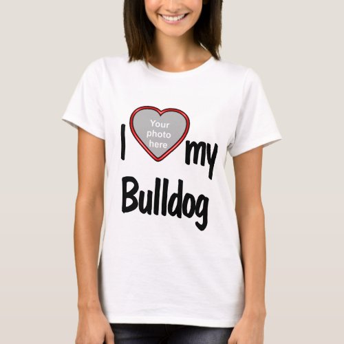 I Love My Bulldog _ Photo Inside Red Heart T_Shirt