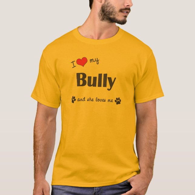 I Love My Bully (Female Dog) T-Shirt (Front)