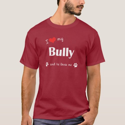 I Love My Bully Male Dog T_Shirt