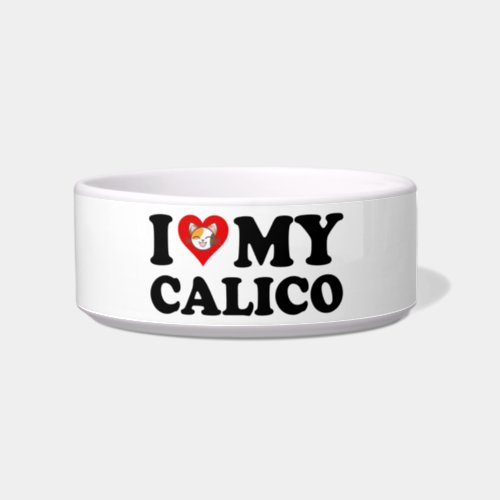I Love My Calico Bowl