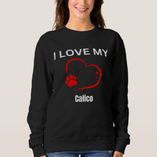 I love my calico breed cat Cat Sweatshirt
