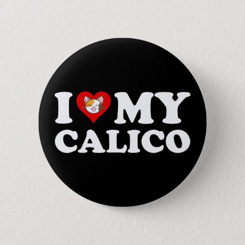 I Love My Calico Button
