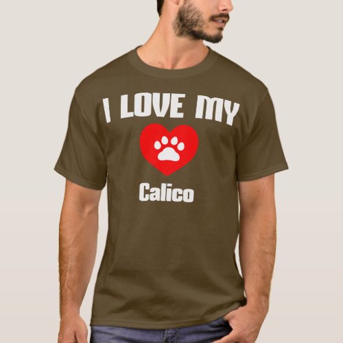 I Love My Calico for cat lovers men and women  T_Shirt