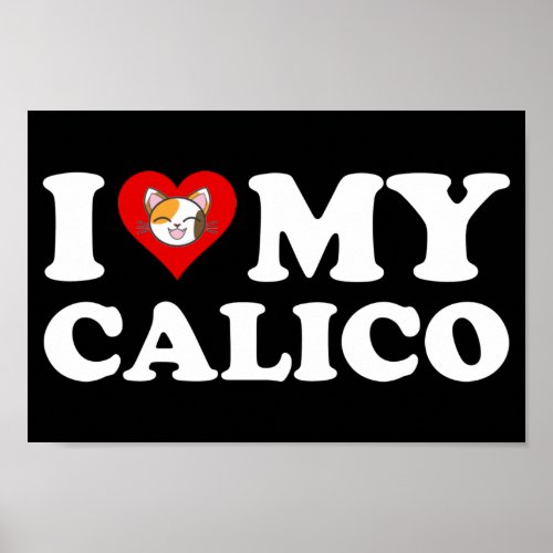I Love My Calico Poster