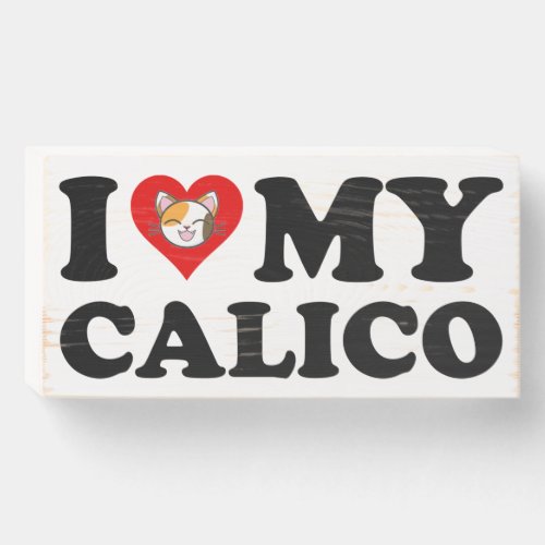 I Love My Calico Wooden Box Sign