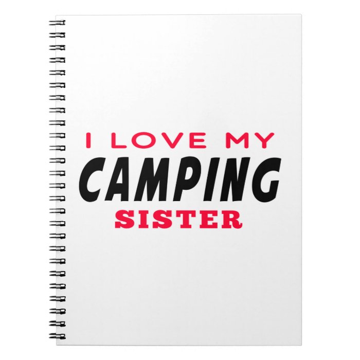 I Love My Camping Sister Spiral Notebooks