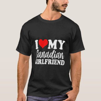 I Love My Canadian Girlfriend Fun Matching Couple T-Shirt
