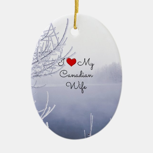 I Love My Canadian Wife - Beautiful Winter Scene Ceramic Ornament (Front)
