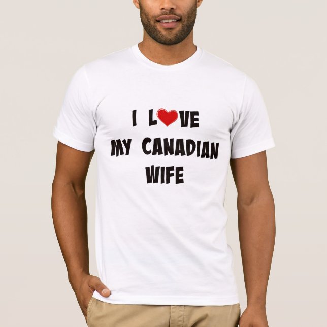 I Love My Canadian Wife T-Shirt (Front)