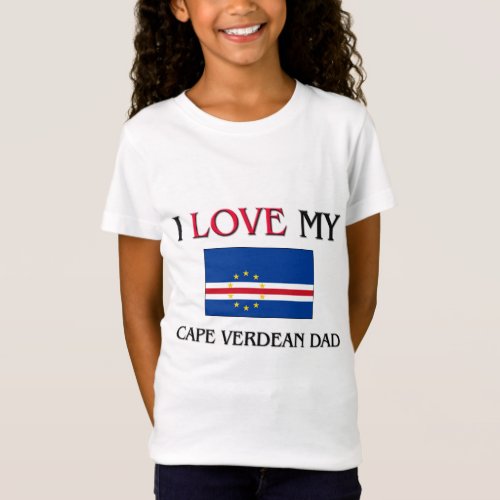 I Love My Cape Verdean Dad T_Shirt